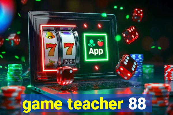 game teacher 88